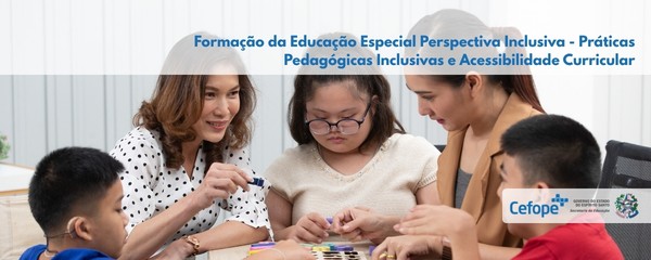 Educação Especial Perspectiva Inclusiva -  Práticas Pedagógicas Inclusivas e Acessibilidade Curricular 